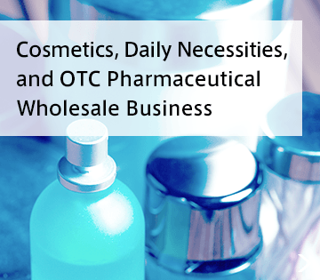 Cosmetics, Daily Necessities, and OTC Pharmaceutical Wholesale Business