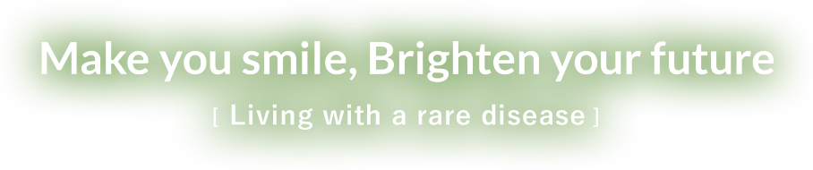 Make your smile, Brighten your future Rare disease Insights for EveryOne