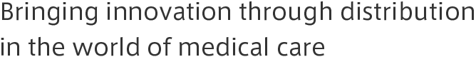 Bringing innovation through distribution in the world of medical care