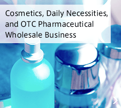 Cosmetics, daily necessities, and OTC phamaceutcal wholesale business